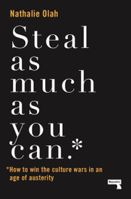 Steal As Much As You Can (How to Win the Culture Wars in an Age of Austerity) by Nathalie Olah, 9781912248568