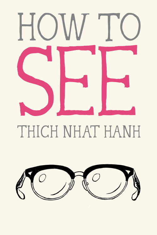 How to See - 9781946764331 by Thich Nhat Hanh, Jason DeAntonis, 9781946764331