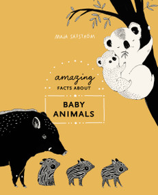 Amazing Facts About Baby Animals (An Illustrated Compendium) by Maja Säfström, 9780399580680