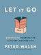 Let It Go (Downsizing Your Way to a Richer, Happier Life) - 9780593135891 by Peter Walsh, 9780593135891