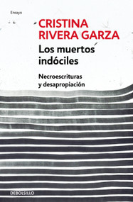 Los muertos indóciles / The Unmanageable Dead (Spanish Edition) by Cristina Rivera Garza, 9786073180993