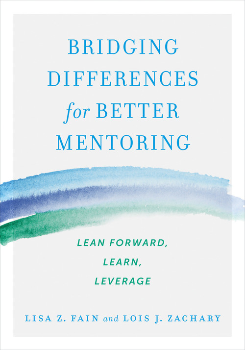 Bridging Differences for Better Mentoring (Lean Forward, Learn, Leverage) by Lisa Z. Fain, Lois J. Zachary, 9781523085897