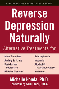 Reverse Depression Naturally (Alternative Treatments for Mood Disorders, Anxiety and Stress) by Michelle Honda, Sam Graci, 9781578268368