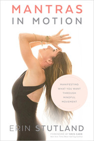 Mantras in Motion (Manifesting What You Want through Mindful Movement) - 9781401955298 by Erin Stutland, 9781401955298