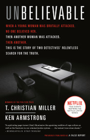 Unbelievable (The Story of Two Detectives' Relentless Search for the Truth) by T. Christian Miller, Ken Armstrong, 9781524759940