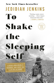 To Shake the Sleeping Self (A Journey from Oregon to Patagonia, and a Quest for a Life with No Regret) - 9781524761400 by Jedidiah Jenkins, 9781524761400