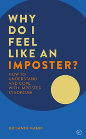 Why Do I Feel Like an Imposter? (How to Understand and Cope with Imposter Syndrome) by Sandi Mann, 9781786782182