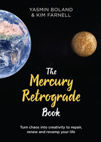 The Mercury Retrograde Book (Turn Chaos into Creativity to Repair, Renew and Revamp Your Life) by Yasmin Boland, Kim Farnell, 9781788173544