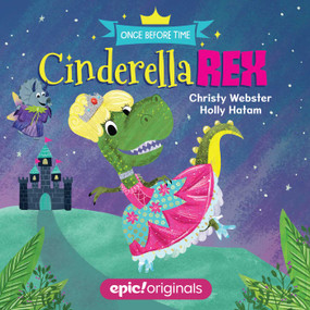 Cinderella Rex (Once Before Time Book 1) by Christy Webster, Holly Hatam, 9781524855161