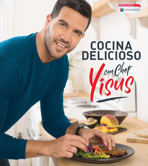 Cocina delicioso con Chef Yisus / Cook Deliciously with Chef Yisus (Spanish Edition) by Chef Yisus, 9781949061987