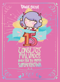 15 consejos malvados para ser tu propia superheroína / 15 Recommendations for Being a Super Girl (Spanish Edition) by Vania Bachur, 9786073178617
