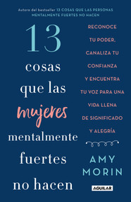 13 cosas que las mujeres mentalmente fuertes no hacen / 13 Things Mentally Strong Women Don't Do (Spanish Edition) by Amy Morin, 9786073181570