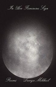 In Her Feminine Sign by Dunya Mikhail, 9780811228763