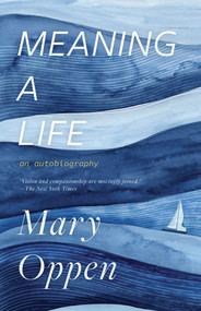 Meaning a Life (an Autobiography) by Mary Oppen, Jeffrey Yang, 9780811229470