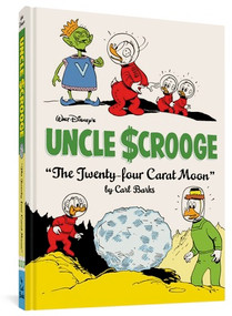 Walt Disney's Uncle Scrooge "The Twenty-four Carat Moon" (The Complete Carl Barks Disney Library Vol. 22) by Carl Barks, 9781683962915