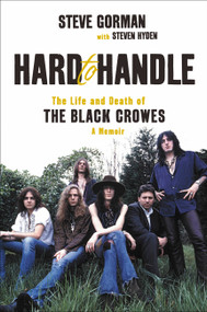 Hard to Handle (The Life and Death of the Black Crowes--A Memoir) by Steve Gorman, Steven Hyden, 9780306922008