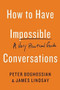 How to Have Impossible Conversations (A Very Practical Guide) by Peter Boghossian, James Lindsay, 9780738285320