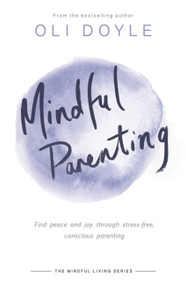 Mindful Parenting (Find peace and joy through stress-free, conscious parenting) - 9781409167433 by Oli Doyle, 9781409167433