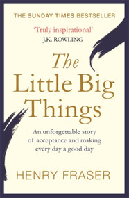 The Little Big Things (The Inspirational Memoir of the Year) - 9781409167792 by Henry Fraser, J. K. Rowling, 9781409167792