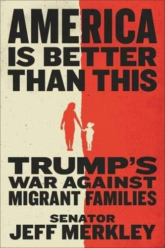America Is Better Than This (Trump's War Against Migrant Families) by Jeff Merkley, 9781538734193