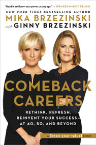 Comeback Careers (Rethink, Refresh, Reinvent Your Success--At 40, 50, and Beyond) by Mika Brzezinski, Ginny Brzezinski, 9781602865907