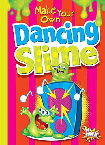 Make Your Own Dancing Slime by Julia Garstecki, Stephanie Derkovitz, 9781644660645