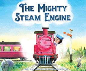 The Mighty Steam Engine by Yvonne Ng, Richard Smythe, 9781681522371