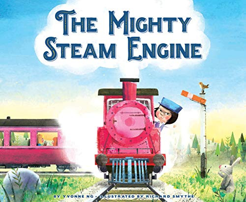 The Mighty Steam Engine by Yvonne Ng, Richard Smythe, 9781681522371