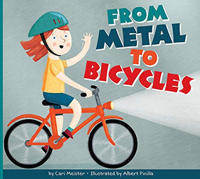 From Metal to Bicycles by Cari Meister, Albert Pinilla, 9781681524818