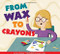 From Wax to Crayons by Cari Meister, Albert Pinilla, 9781681524849