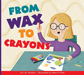 From Wax to Crayons by Cari Meister, Albert Pinilla, 9781681524849