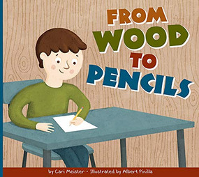 From Wood to Pencils by Cari Meister, Albert Pinilla, 9781681524856