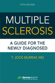 Multiple Sclerosis, Fifth Edition (A Guide for the Newly Diagnosed) by T. Jock Murray, 9780826165114