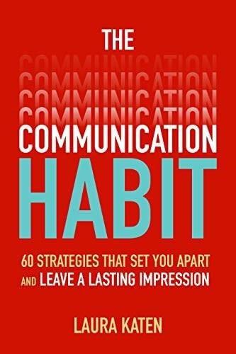 The Communication Habit: Strategies That Set You Apart and Leave a Lasting Impression by Laura Joan Katen, 9781260459166