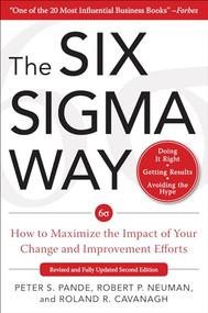The Six Sigma Way:  How to Maximize the Impact of Your Change and Improvement Efforts, Second edition by Roland Cavanagh, Peter S. Pande, Robert P. Neuman, 9780071497329
