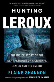 Hunting LeRoux (The Inside Story of the DEA Takedown of a Criminal Genius and His Empire) - 9780062859143 by Elaine Shannon, 9780062859143