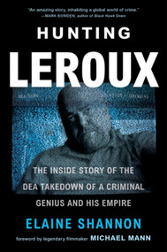 Hunting LeRoux (The Inside Story of the DEA Takedown of a Criminal Genius and His Empire) - 9780062859143 by Elaine Shannon
