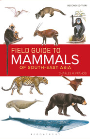 Field Guide to the Mammals of South-east Asia (2nd Edition) by Charles M. Francis, 9781472934970