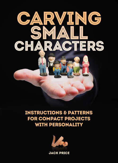 Carving Small Characters in Wood (Instructions & Patterns for Compact Projects with Personality) by Jack Price, 9781497100183
