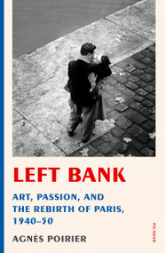 Left Bank (Art, Passion, and the Rebirth of Paris, 1940-50) - 9781250231468 by Agnès Poirier, 9781250231468