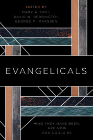 Evangelicals (Who They Have Been, Are Now, and Could Be) by Mark A. Noll, David W. Bebbington, George M. Marsden, 9780802876959