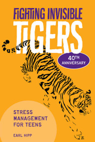 Fighting Invisible Tigers (Stress Management for Teens) by Earl Hipp, 9781631984358