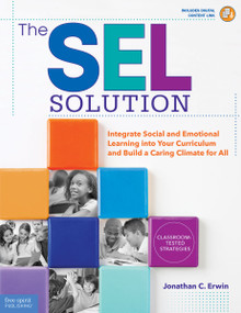 The SEL Solution (Integrate Social-Emotional Learning into Your Curriculum and Build a Caring Climate for All) by Jonathan C. Erwin, 9781631984372