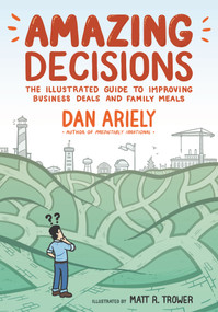 Amazing Decisions (The Illustrated Guide to Improving Business Deals and Family Meals) - 9780374536749 by Dan Ariely, Matt R. Trower, 9780374536749