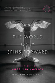 The World Only Spins Forward (The Ascent of Angels in America) - 9781635572988 by Isaac Butler, Dan Kois, 9781635572988