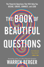The Book of Beautiful Questions (The Powerful Questions That Will Help You Decide, Create, Connect, and Lead) - 9781632869579 by Warren Berger, 9781632869579
