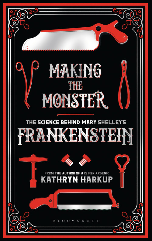 Making the Monster (The Science Behind Mary Shelley's Frankenstein) - 9781472933768 by Kathryn Harkup, 9781472933768