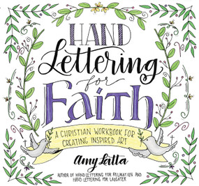 Hand Lettering for Faith (A Christian Workbook for Creating Inspired Art) by Amy Latta, 9781624148552