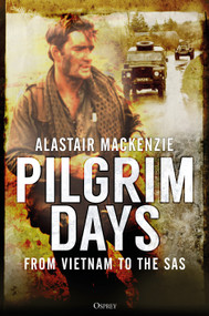 Pilgrim Days (A Lifetime of Soldiering from Vietnam to the SAS) - 9781472833198 by Alastair MacKenzie, 9781472833198
