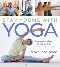 Stay Young With Yoga (Use the power of yoga to stay youthful, fit and pain-free at any age) by Nicola Jane Hobbs, 9781472965776